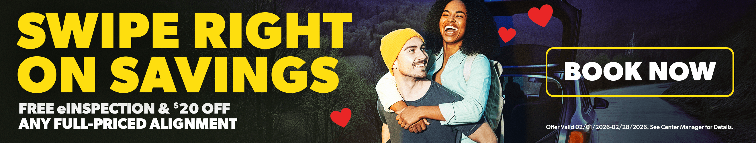 Swipe right on savings. FREE eInspection & $20 OFF any full-priced alignment. Book Now. Offer valid 02/01/2026-02/28/2026. See center manager for details.