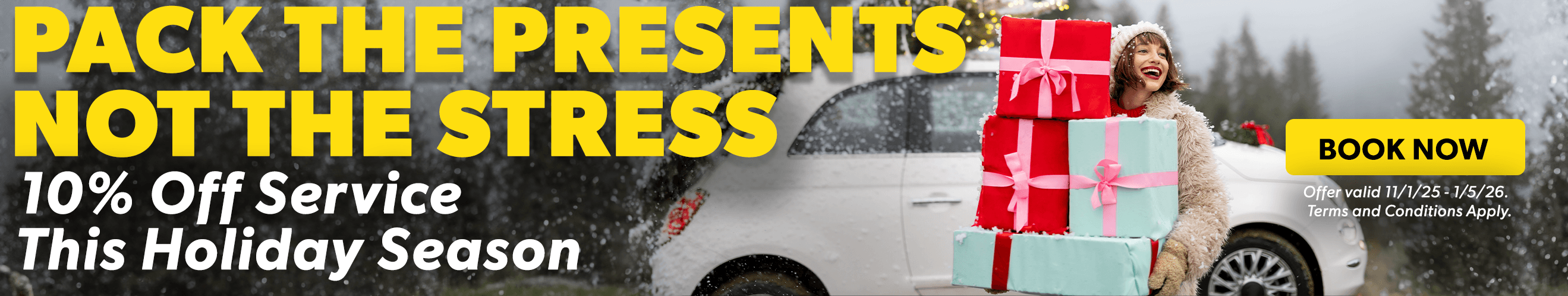 Pack the presents not the stress. 10% off service this holiday season. Offer valid 11/01/25-01/05/26. Terms and conditions apply. Book Now.